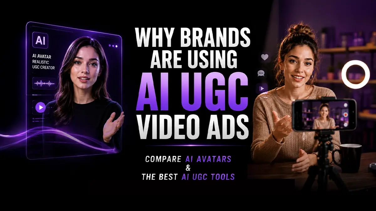 Why Brands Are Using AI UGC Video Ads: Compare AI Avatars & the Best AI UGC Tools